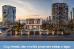 Gayrimenkulde nitelikli projelere talep artıyor