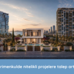 Gayrimenkulde nitelikli projelere talep artıyor